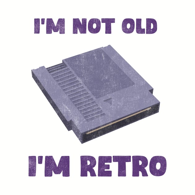 I'm not old, I'm RETRO by garbagetshirts