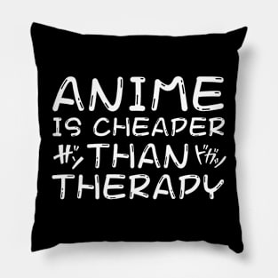 Anime is Cheaper Than Therapy Pillow