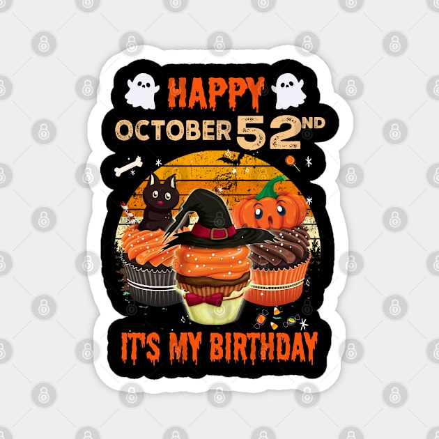Happy October 52nd It's My Birthday Shirt, Born On Halloween Birthday Cake Scary Ghosts Costume Witch Gift Women Men Magnet by Everything for your LOVE-Birthday