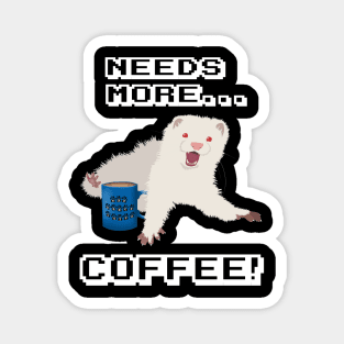 Ferret Needs More Coffee!! Magnet