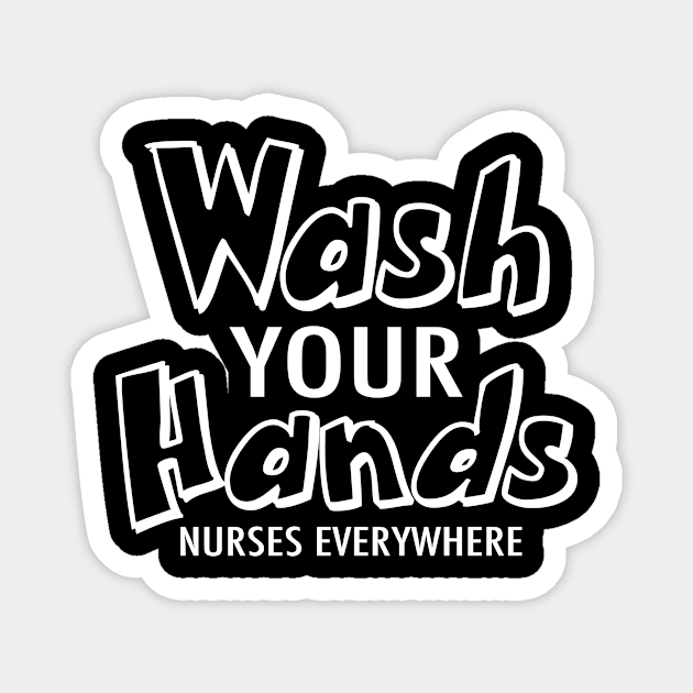 Wash Your Hands Nurses Everywhere Gift Magnet by Salimkaxdew