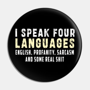 I speak four languages, English, Profanity, sarcasm and some real shit Pin