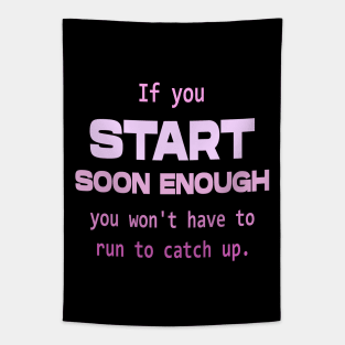 If you start soon enough, you won't have to run to catch up | Personal development Tapestry