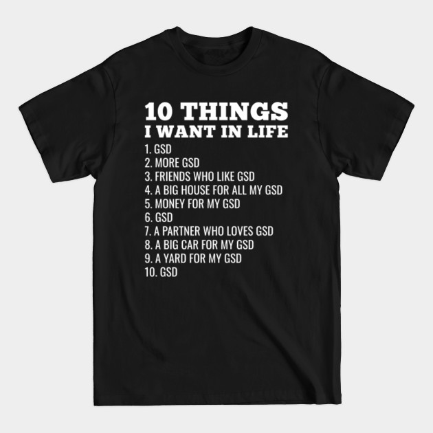 Discover German Shepherd 10 Things I Want In Life - German Shepherd - T-Shirt