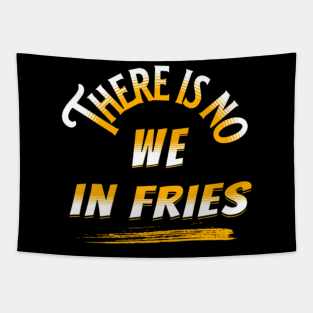 There Is No ''We'' In Fries Tapestry