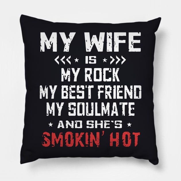 My Wife Is My Rock My Best Friend My Soulmate And Shes Smokin Hot Wife Pillow by dieukieu81