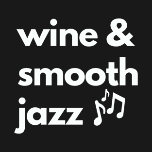 Smooth Jazz Lover Wine Jazz Festival Jazz Music Concert T-Shirt