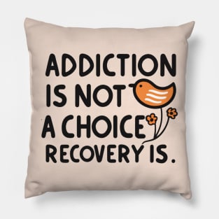 Addiction Is Not  A Choice Recovery Is Pillow