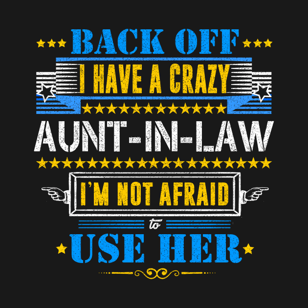 Aunt T-Shirt 'Back Off I Have A Crazy Aunt -in-Law by DUC3a7