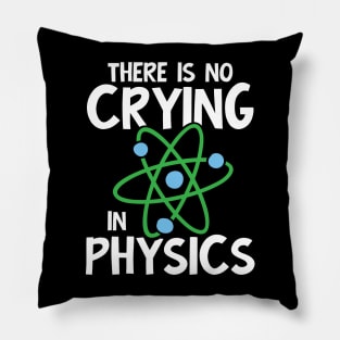 There is No Crying in Physics Pillow