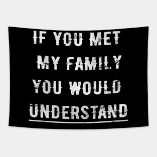 MET MY FAMILY YOU UNDERSTAND Tapestry