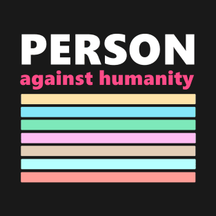 Person Against Humanity T-Shirt