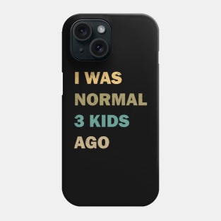 I was normal 3 kids ago Phone Case