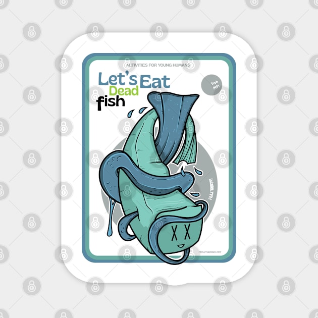 Let's Eat Dead Fish Magnet by Frajtgorski