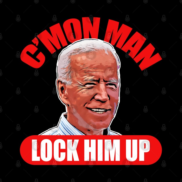 Cmon Man Lock Him Up Biden 2020 Election by CultTees