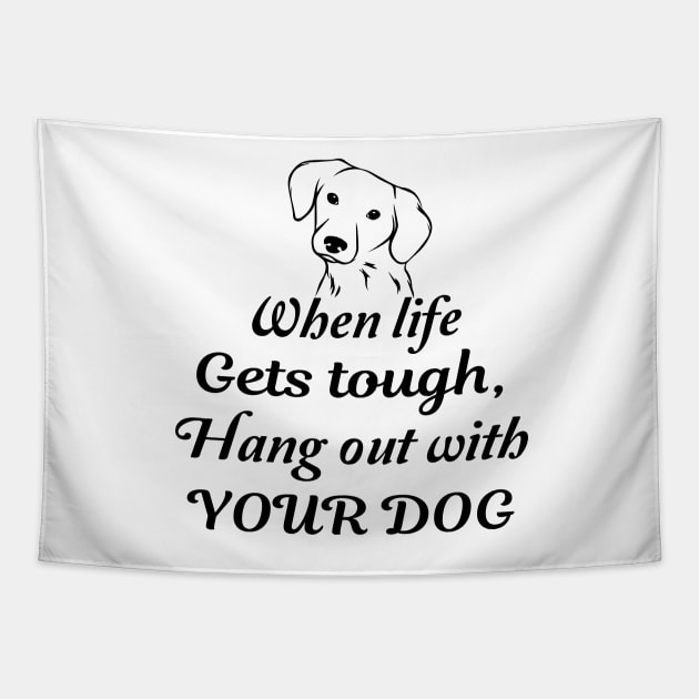 When life gets tough, hang out with your dog Tapestry by TrendyStitch