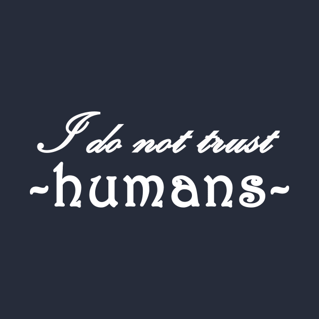 I do not trust humans by wael store