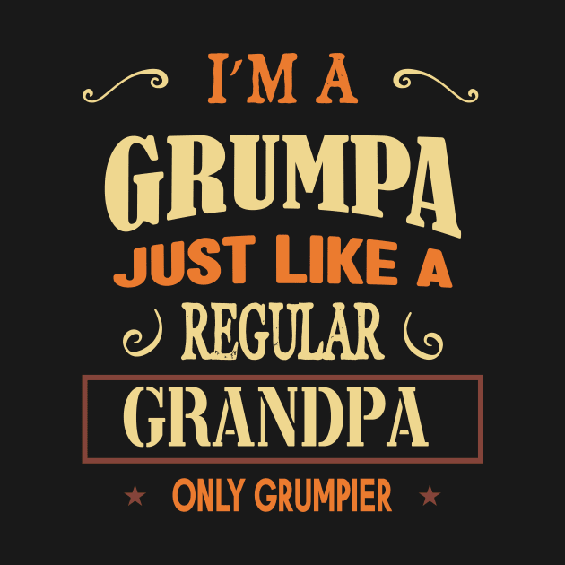 I'm a grumpa just like a regular grandpa only grumpier by SCOTT CHIPMAND