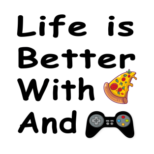 Life Is Better With Pizza And Gaming T-Shirt