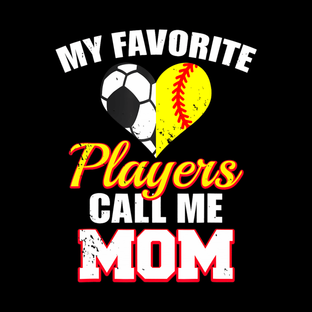 My Favorite Players Call Me Mom Funny Softball Soccer Mom by mccloysitarh