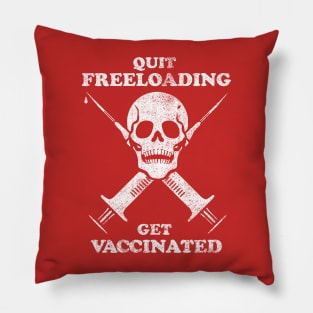 Quit Freeloading, Get Vaccinated (white) Pillow