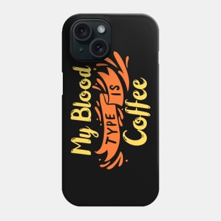 My Blood Type is Coffee Phone Case