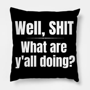 Well Shit What are Y'all Doing Funny Shirt Sweatshirt Mask iPhone Pillow