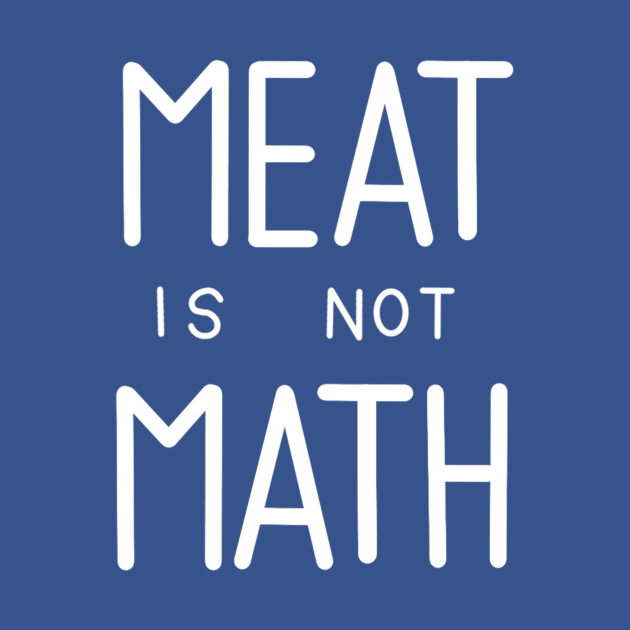Meat is Not Math Math TShirt TeePublic