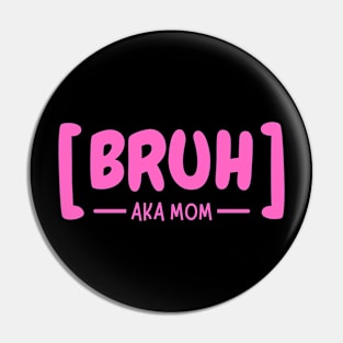 Bruh AKA Mom Pin