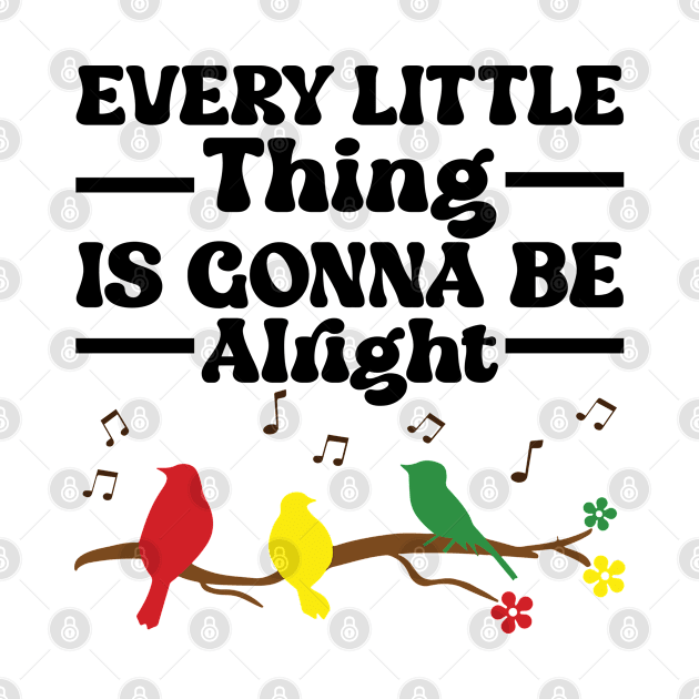 3 little birds, every little thing is gonna be alright by justin moore