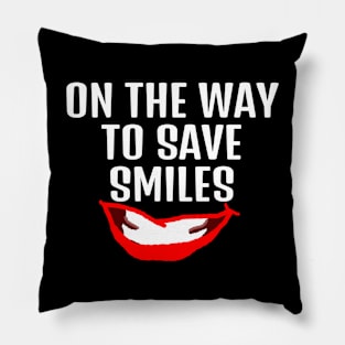 On the way to save smiles dentist or comedian quote Pillow