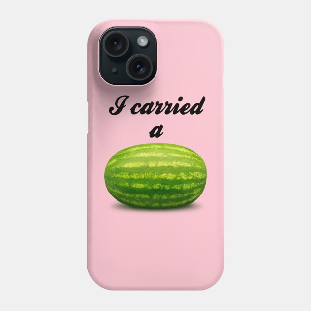 I Carried A Watermelon Phone Case by Hoydens R Us