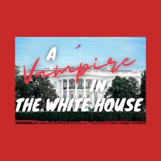 A Vampire in the White House! T-Shirt