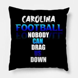 Nobody Can Drag Us Down Carolina Football Fans Sports Saying Text Pillow