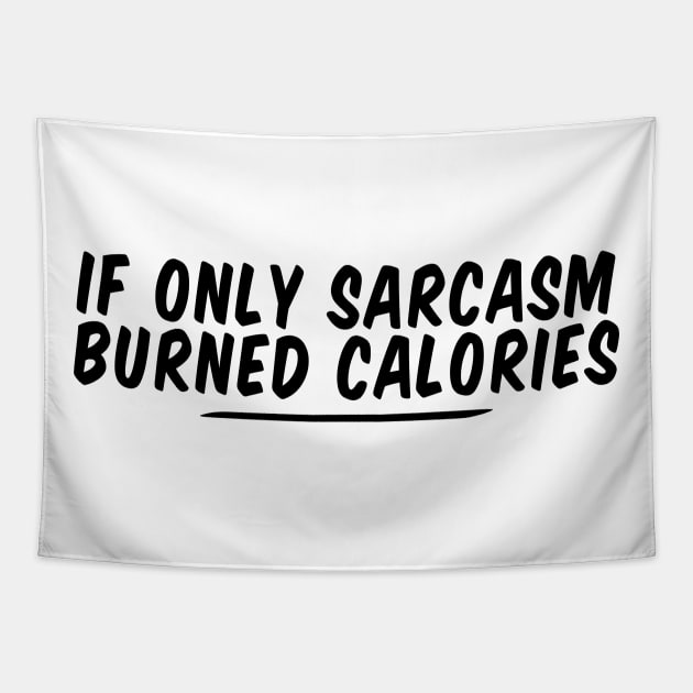 if only sarcasm burned calories funny Tapestry by Giftyshoop