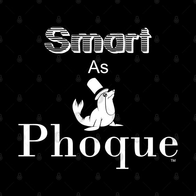 Smart as Phoque by Stitched Clothing And Sports Apparel