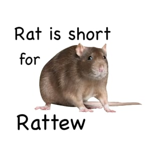 Rat Is Short For Ratthew T-Shirt