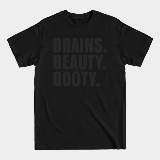 Disover BRAINS BEAUTY BOOTY - Brains Beauty Booty - T-Shirt