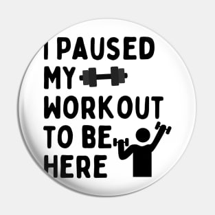 I Paused My Workout To Be Here Pin