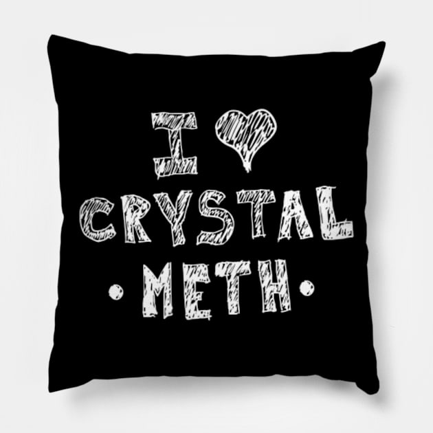 I Love Crystal Meth Pillow by Flippin' Sweet Gear