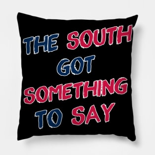 The South Got Something to Say Pillow