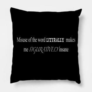 Misuse of the Word Literally Makes me Figuratively Insane Pillow