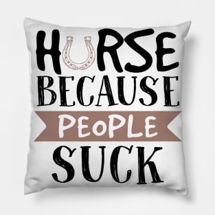 Horse Because People Suck Pillow