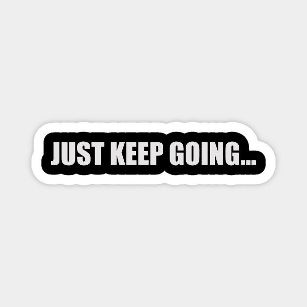 JUST KEEP GOING Magnet by TheCosmicTradingPost