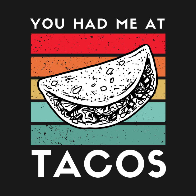 You Had Me At Tacos Vintage Funny by DesignArchitect