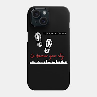 I'm An Urban Hiker - Go Discover Your City Phone Case