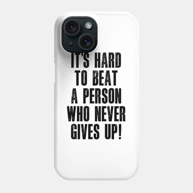 It's Hard to Beat a Person Who Never Gives Up Phone Case by MotivatedType