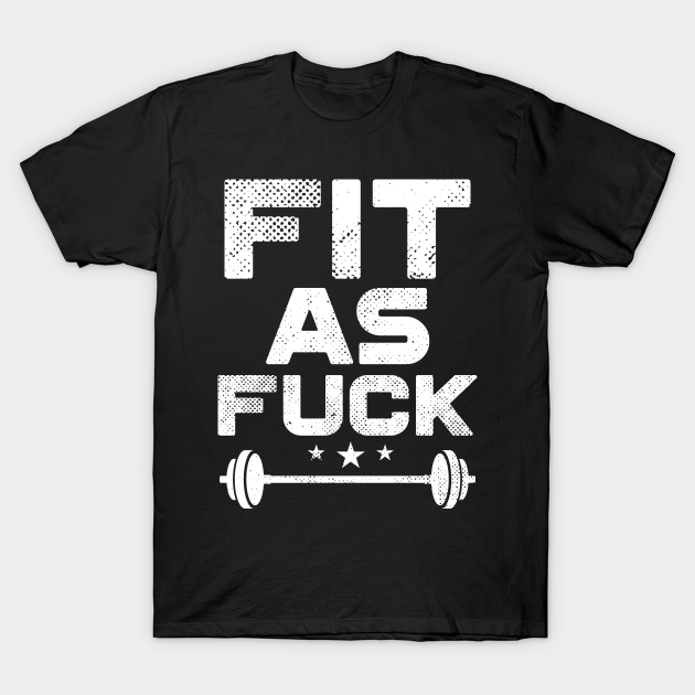 Fit As Fuck - Fit As Fuck - T-Shirt | TeePublic