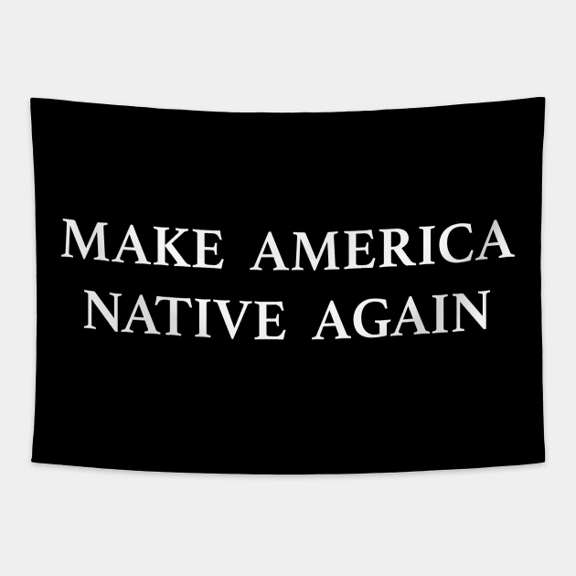 Make America Native Again Tapestry by TheCosmicTradingPost