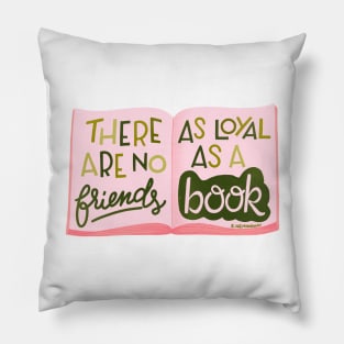 There are no friends as loyal as a book Pillow